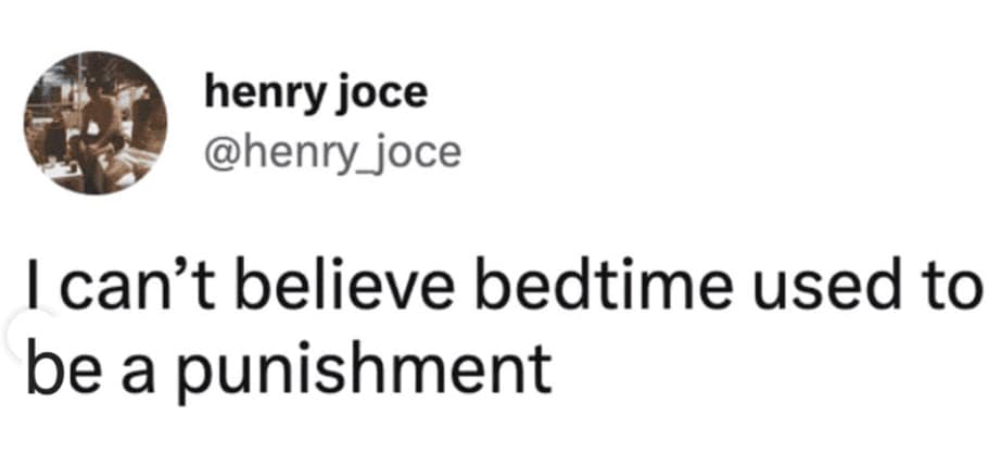 A short and punchy sleep meme tweet from henry joce reflecting on the massive cultural shift of adulthood, where "bedtime" has transitioned from a childhood punishment into a top-tier desire.
