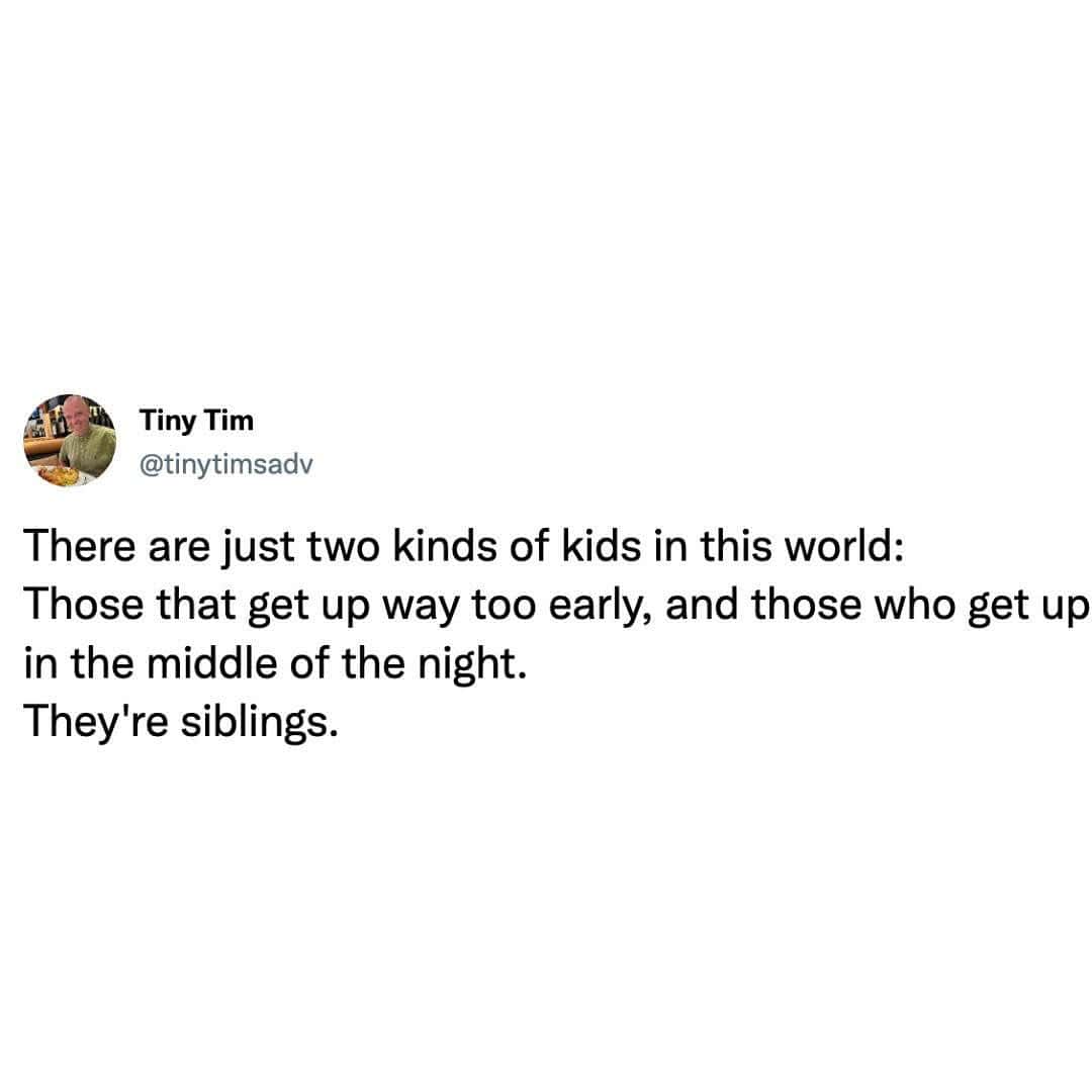 A parenting-centric sleep meme tweet from "Tiny Tim" that categorizes all children into two sleep-depriving groups: the early risers and the midnight wanderers, noting that they are almost always siblings.