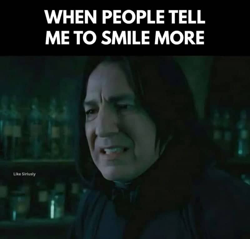 Severus Snape grimacing in Harry Potter film captioned "when people tell me to smile more"