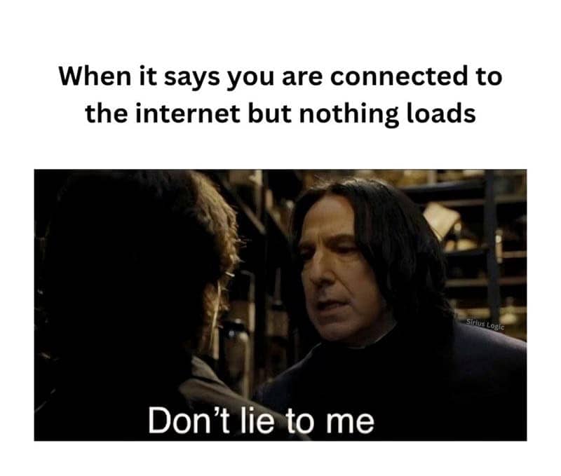 Snape movie still captioned "don't lie to me" used for when internet says connected but nothing loads