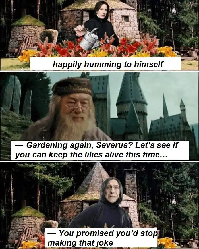 Three-panel meme of Snape gardening lilies while Dumbledore makes a cruel joke he promised to stop making