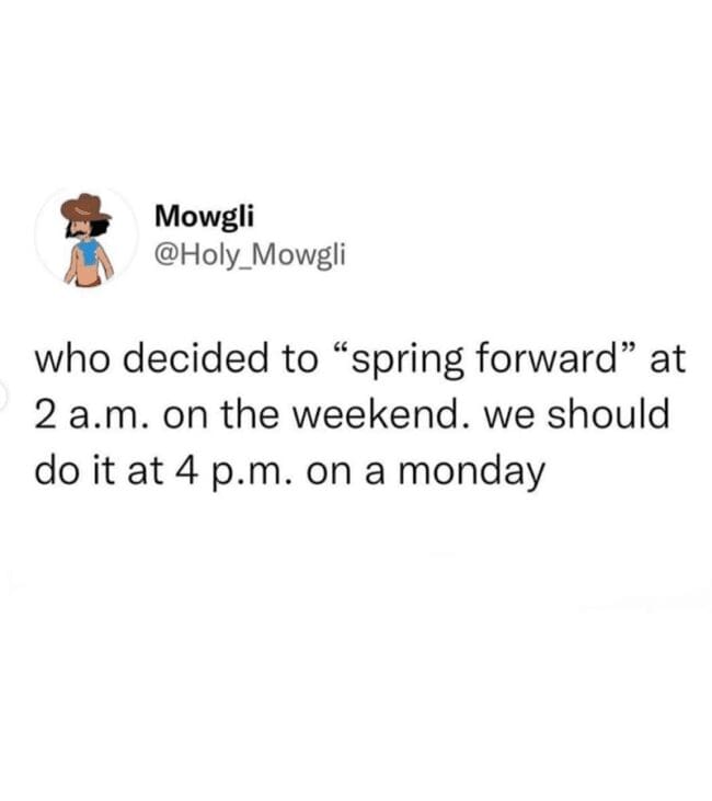 Tweet by Holy Mowgli suggesting daylight saving spring forward should happen at 4pm on a Monday instead