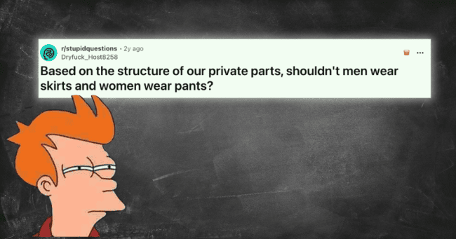 Reddit post asking if anatomy means men should wear skirts and women pants with Futurama Fry thinking meme