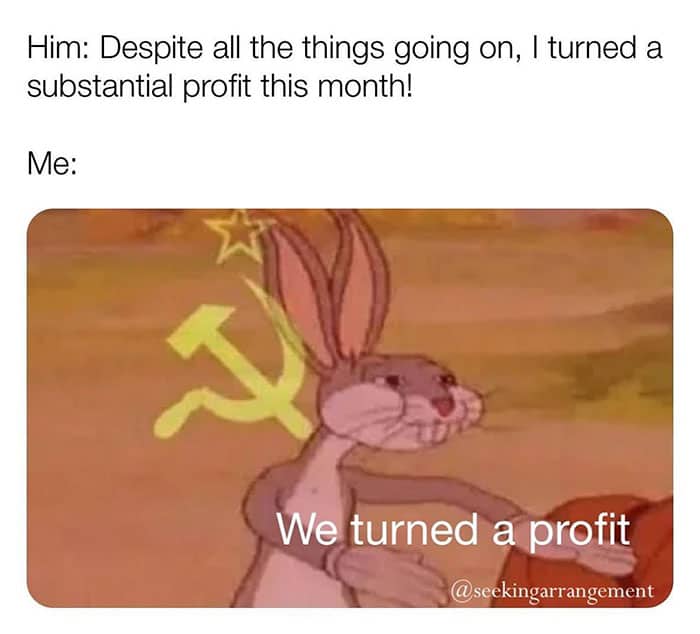 Bugs Bunny communist meme with text claiming a sugar daddy’s profit belongs to both of them.