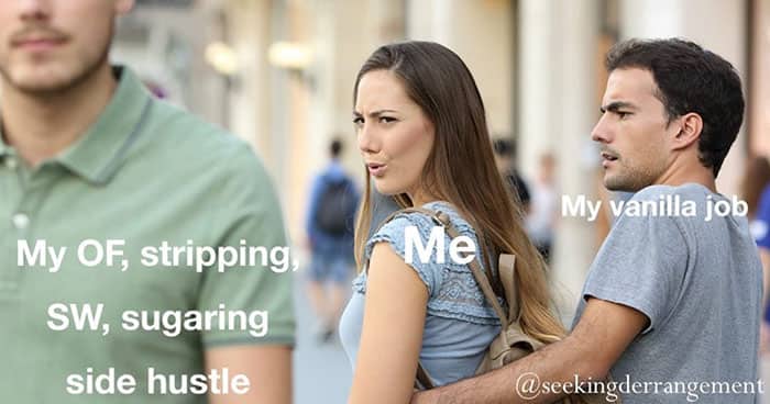 Distracted boyfriend meme where the woman looks at side hustles like sugaring while leaving her vanilla job.
