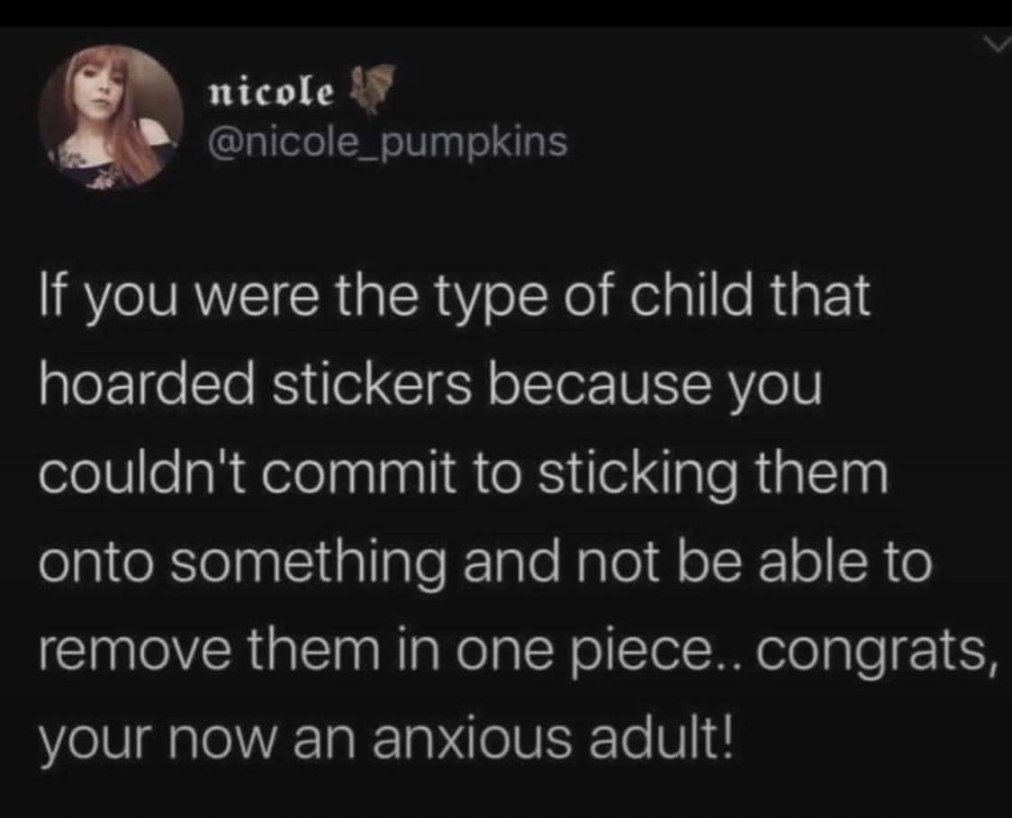 Tweet suggesting adults who hoarded stickers as kids grew into anxious commitment-averse adults.