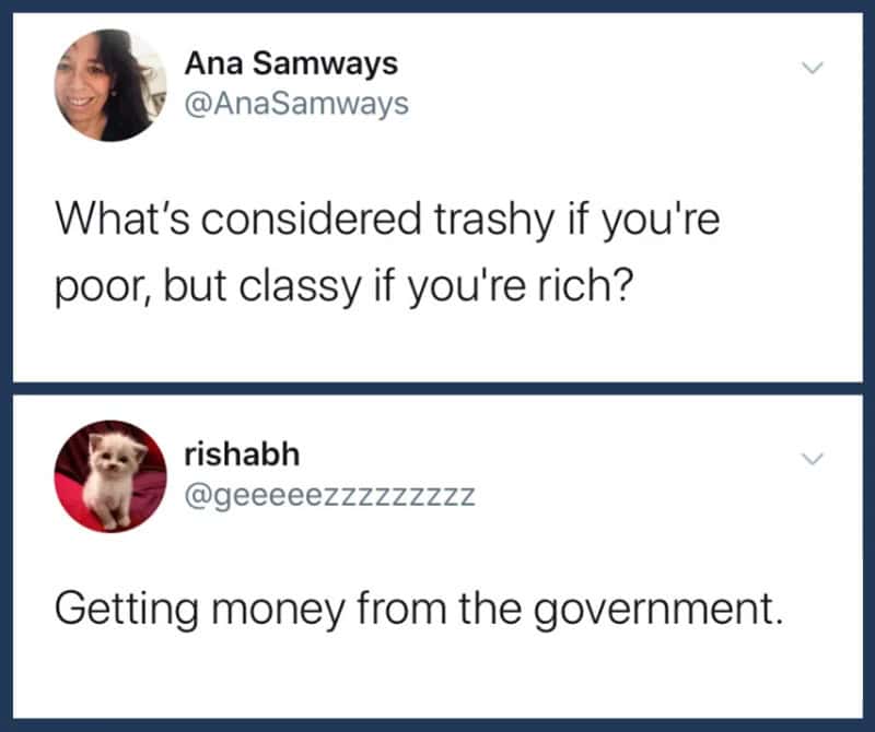 A technically correct meme consisting of a Q&A exchange. A user asks what is considered trashy if you're poor but classy if you're rich, and the user rishabh replies, "Getting money from the government," referencing the difference in public perception between welfare and corporate subsidies.
