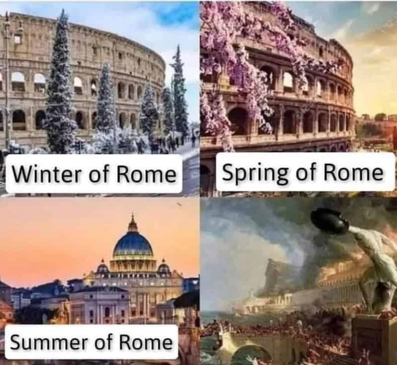 A four-panel technically correct meme depicting the seasons of Rome. While Winter, Spring, and Summer show beautiful scenic views of the city, the final panel labeled "Fall of Rome" shows a dramatic painting of the ancient city being sacked and burned.