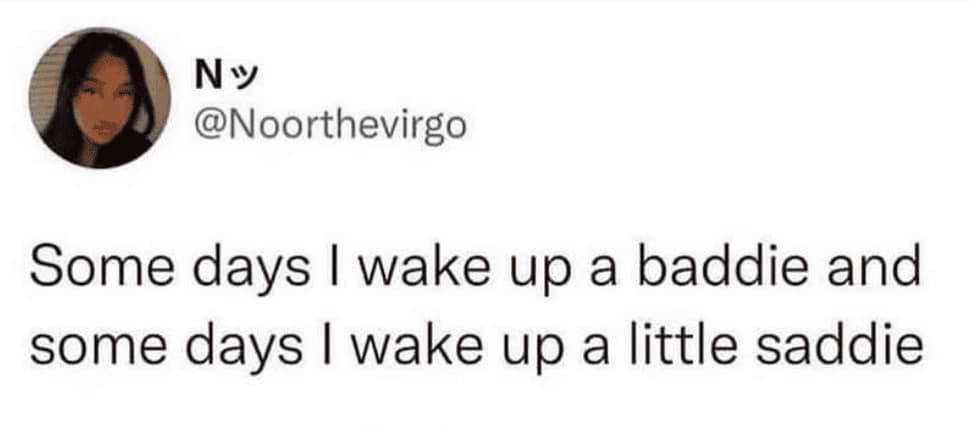 therapy meme tweet by Noor stating that some days they wake up feeling like a baddie while other days they wake up as a little saddie