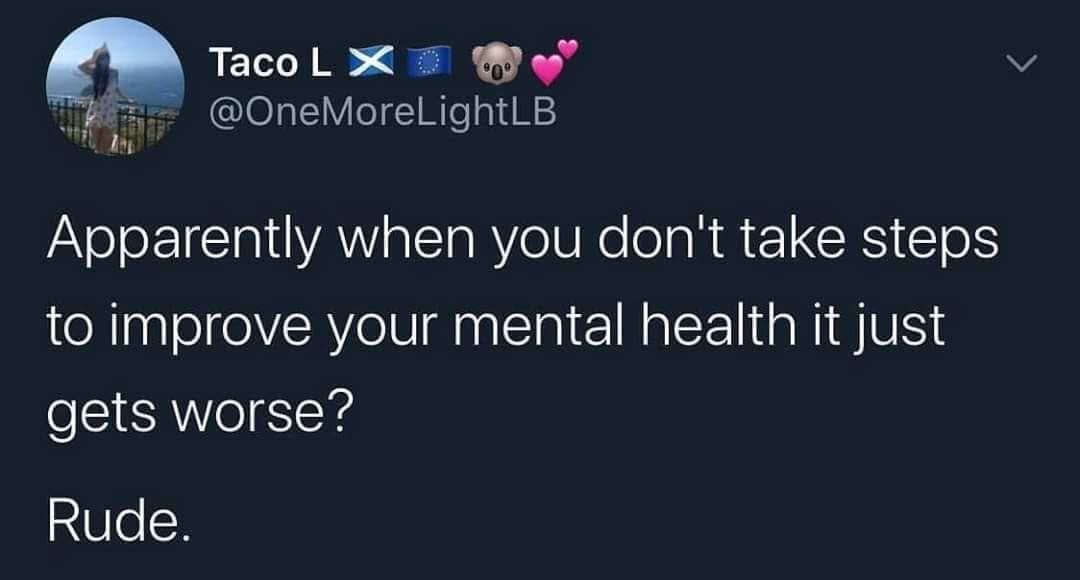 therapy meme tweet by Taco L noting the unfortunate reality that mental health tends to decline if one does not actively work on improving it.