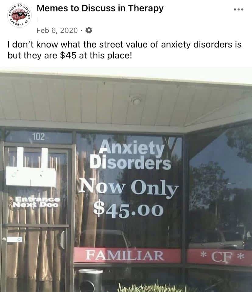 A therapy meme showing a storefront window with a large sign that reads Anxiety Disorders Now Only $45.00. The user commentary jokes about the low street value of mental health conditions.