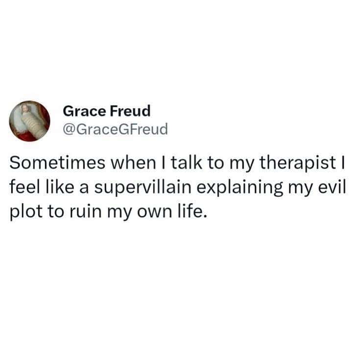 therapy meme tweet by Grace Freud comparing the experience of talking to a therapist to being a supervillain explaining a plot to ruin their own life.