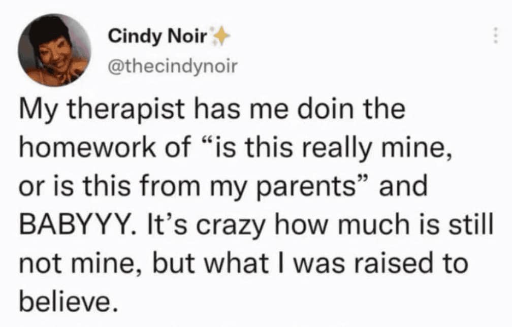 therapy meme tweet by Cindy Noir discussing the difficult therapeutic homework of distinguishing between her own beliefs and the beliefs she was raised to have by her parents
