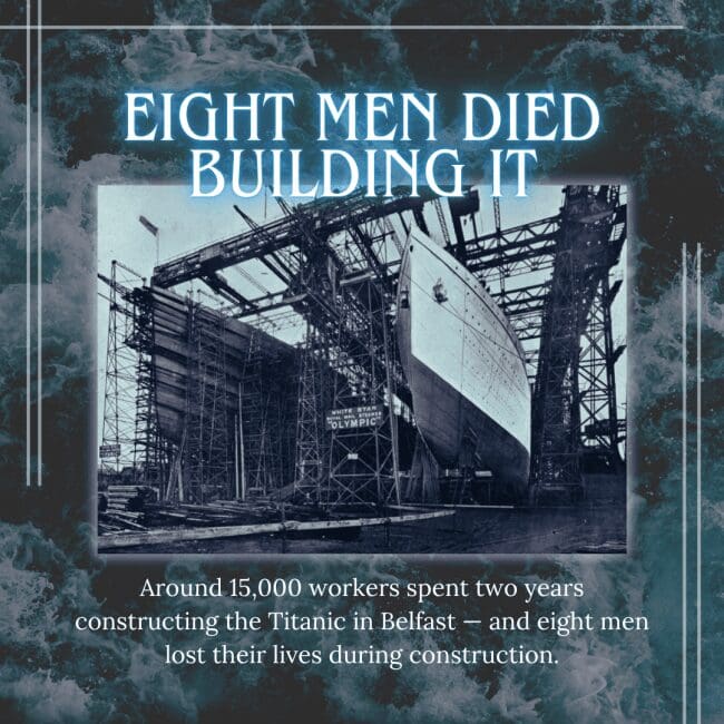 A historical graphic titled "EIGHT MEN DIED BUILDING IT" featuring a black and white photograph of the massive hull being constructed in the Belfast shipyard. The text notes that while 15,000 workers were employed during the two-year construction period, eight of them lost their lives on the job.