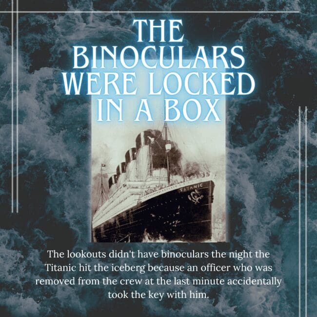An informational image titled "The Binoculars Were Locked In A Box" displays a vintage sepia illustration of the Titanic. The text explains that the lookouts on the night of the iceberg hit did not have binoculars because an officer who was removed from the crew at the last minute accidentally left with the key to the storage locker in his pocket.