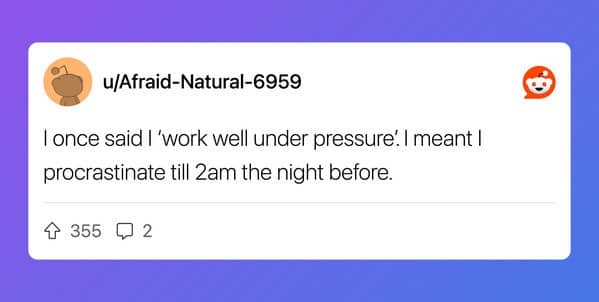 Reddit post joke admitting working well under pressure really means procrastinating until 2am deadline