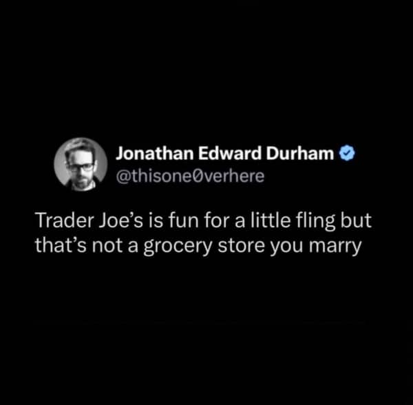Jonathan Durham tweet calling Trader Joe's a fun fling but not a grocery store to marry