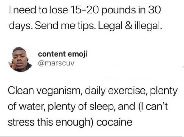 Unpopular opinion tweet about weight loss recommending veganism exercise sleep and cocaine