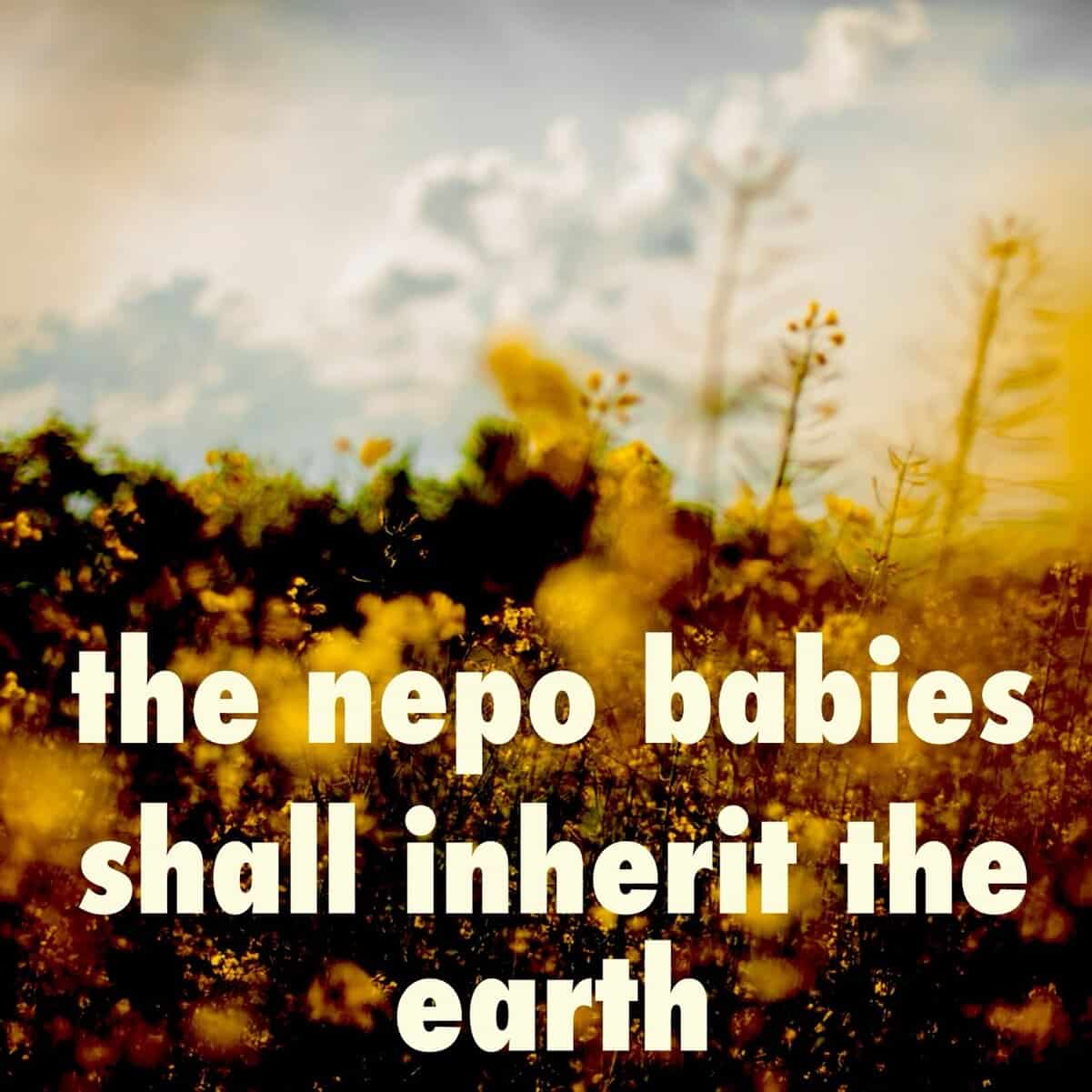 Golden wildflower field background with bleak prophecy that nepo babies shall inherit the earth.