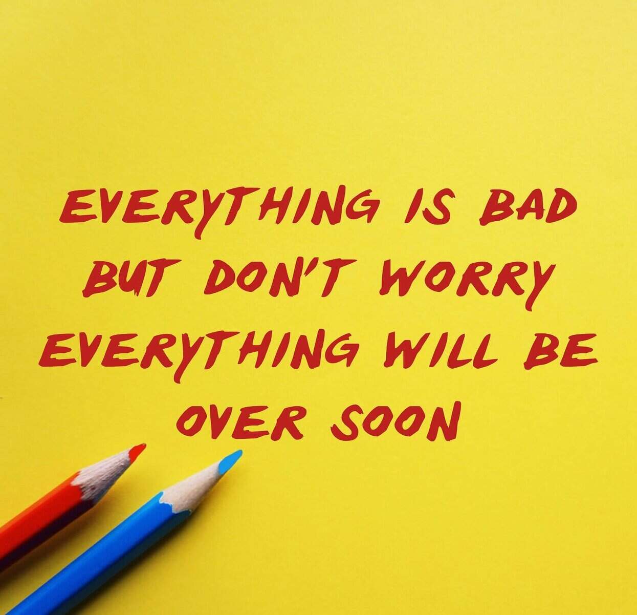 Yellow background with colored pencils and red text reassuring reader everything will be over soon.
