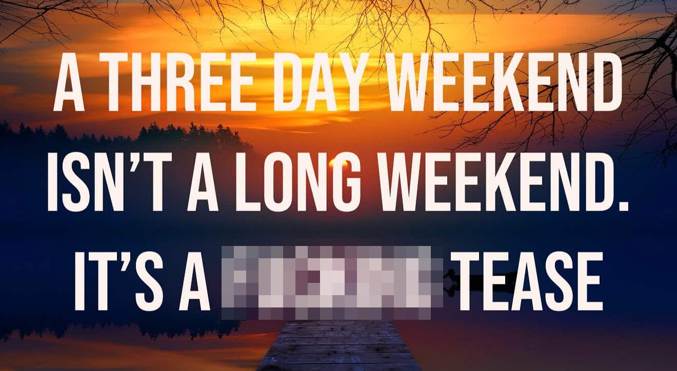 Sunset lake pier photo declaring a three day weekend is actually a censored tease, not long.