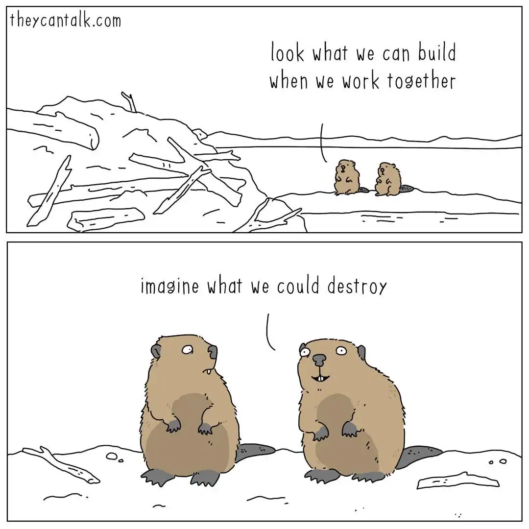 They Can Talk webcomic of two beavers pivoting from teamwork pride to destructive ambitions together.