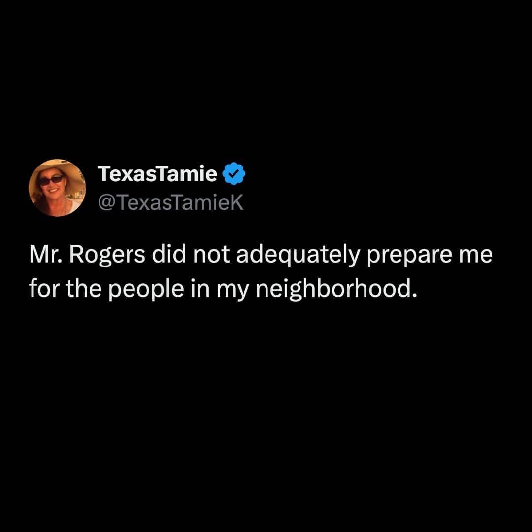 Screenshot of a tweet by TexasTamie stating Mr. Rogers did not prepare her for her neighbors.