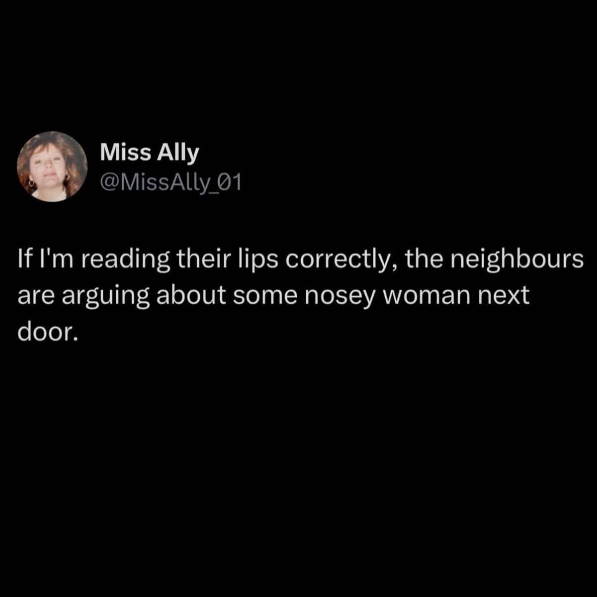A humorous tweet about reading neighbors' lips to find out they are arguing about you.