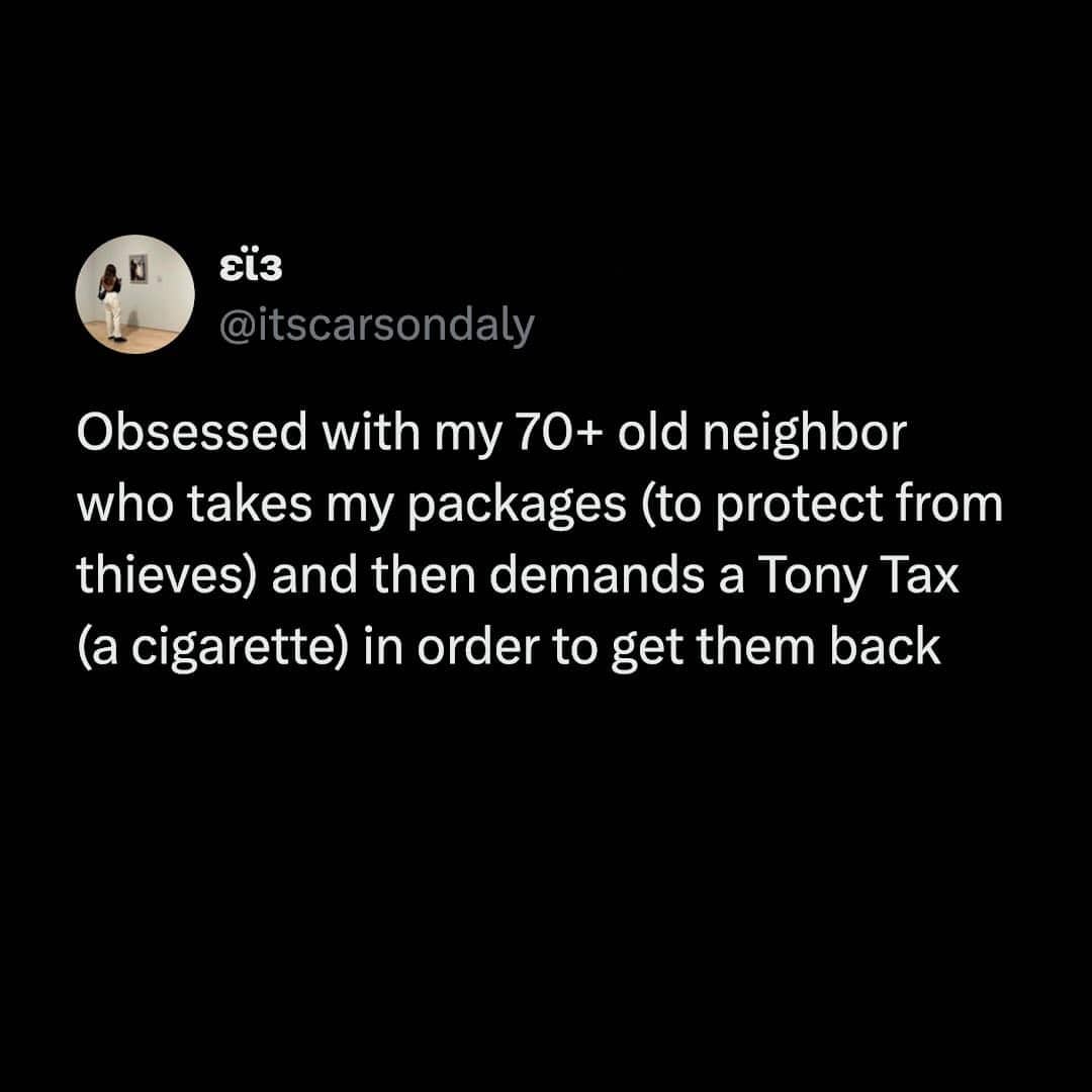 Tweet about an elderly neighbor taking packages for safety and demanding a cigarette tax for return.