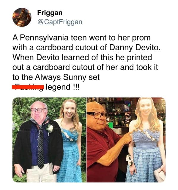 A legendary wholesome meme records a high-effort reciprocal joke between a fan and a star. After a teen took a cardboard cutout of Danny DeVito to her prom, the actor responded by bringing a cutout of the girl to the set of It’s Always Sunny in Philadelphia and pointing at her with a proud expression.