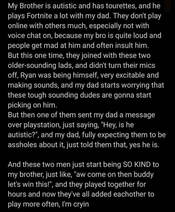 A text-heavy wholesome meme recounts a gaming win for inclusivity. It describes a boy with autism and Tourette's playing Fortnite with his father, only to meet two "tough-sounding" strangers who, instead of mocking him, became his biggest cheerleaders and permanent gaming buddies.