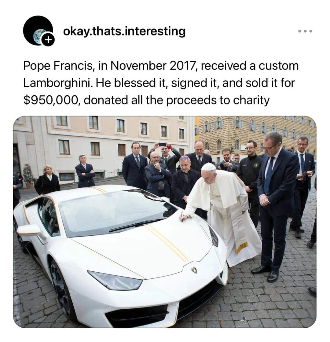 A wholesome meme photo shows Pope Francis in his white robes leaning over to sign the hood of a custom white and gold Lamborghini. The text explains he blessed and auctioned the luxury vehicle to donate nearly a million dollars to charity.