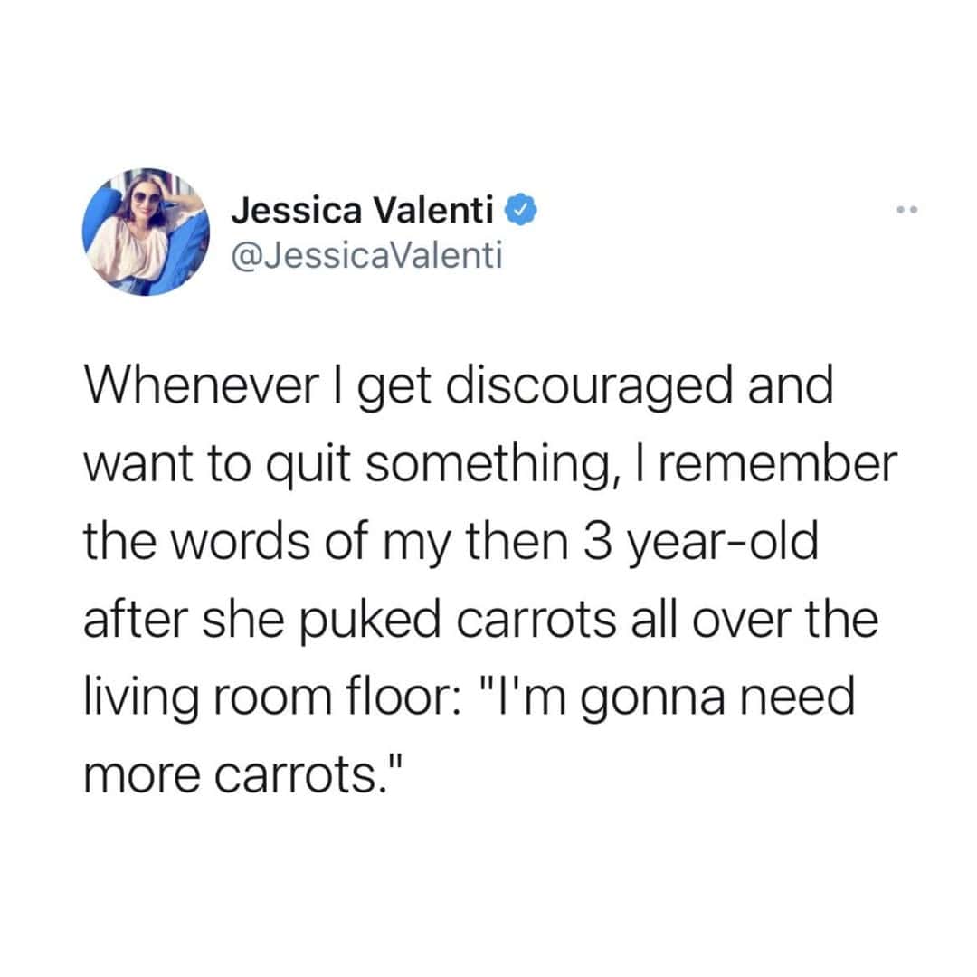 relatable wholesome meme tweet by Jessica Valenti about the relentless resilience of a toddler. After vomiting carrots all over the living room floor, her 3-year-old immediately looks up and declares, "I’m gonna need more carrots," serving as the ultimate "get back on the horse" inspiration.