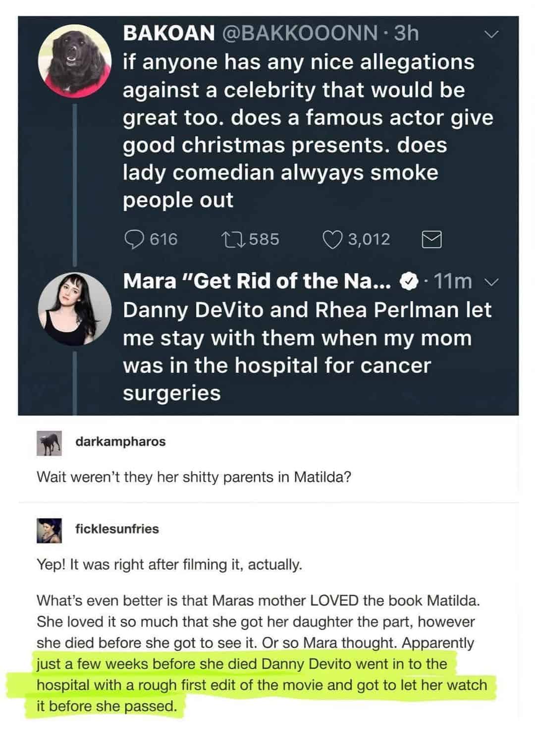 A legendary wholesome meme thread detailing "nice allegations" against celebrities. Mara Wilson shares that Danny DeVito and Rhea Perlman took her in when her mom was dying of cancer, even sneaking a rough cut of Matilda into the hospital so her mom could see her daughter's work one last time.