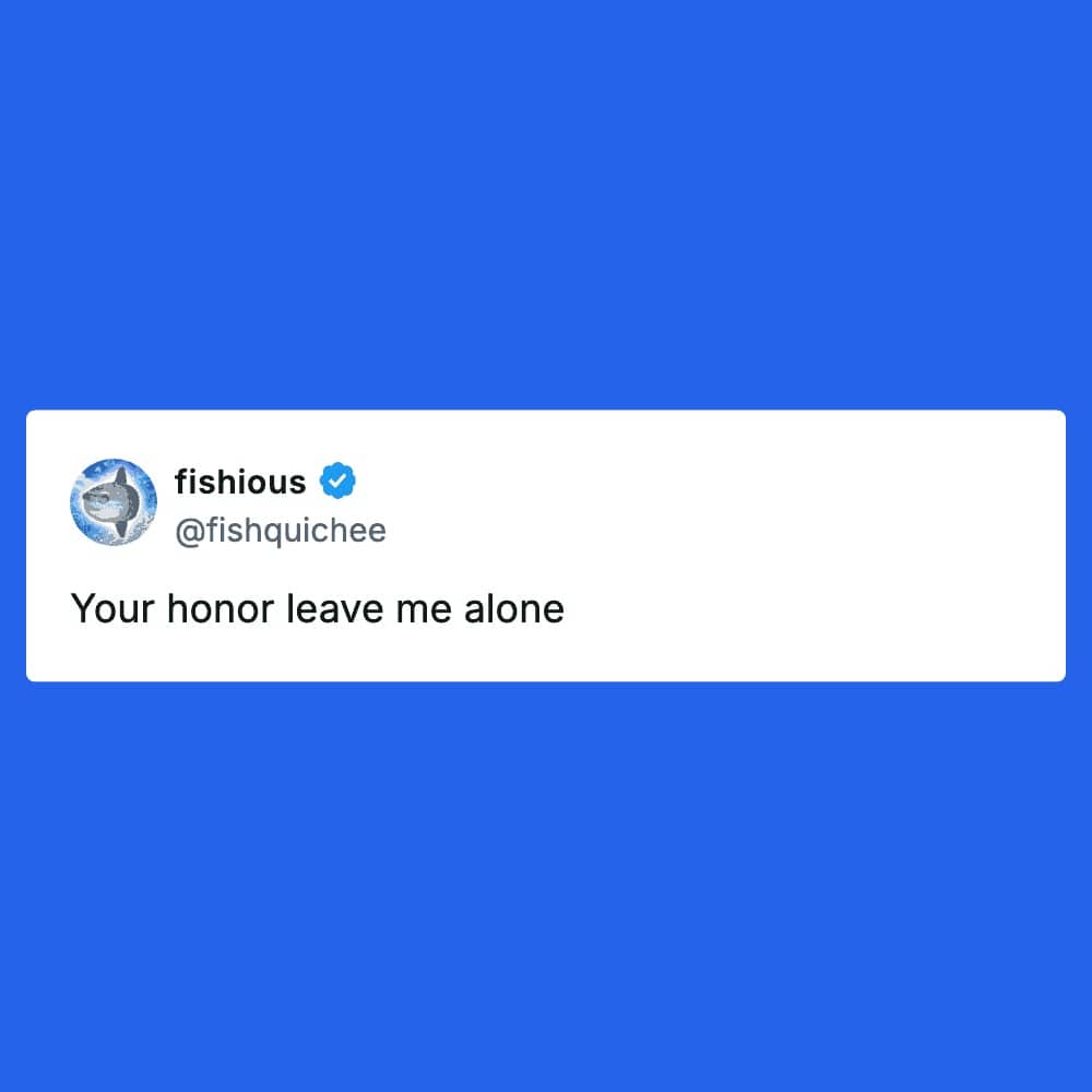 Post by fishious bluntly telling your honor leave me alone on a bright blue background.