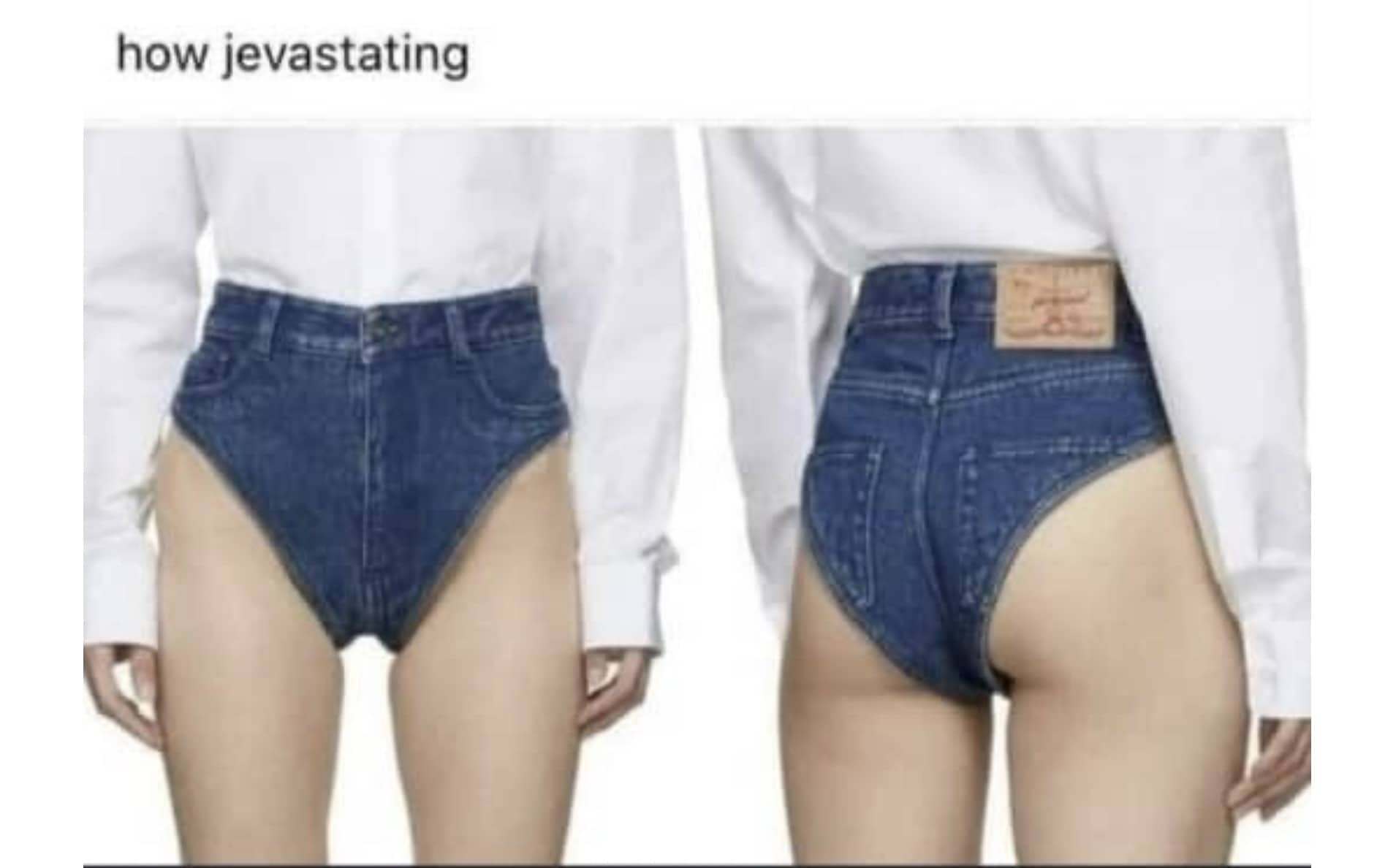 Funny fashion meme showing high-waisted denim briefs over a white shirt captioned how jevastating.