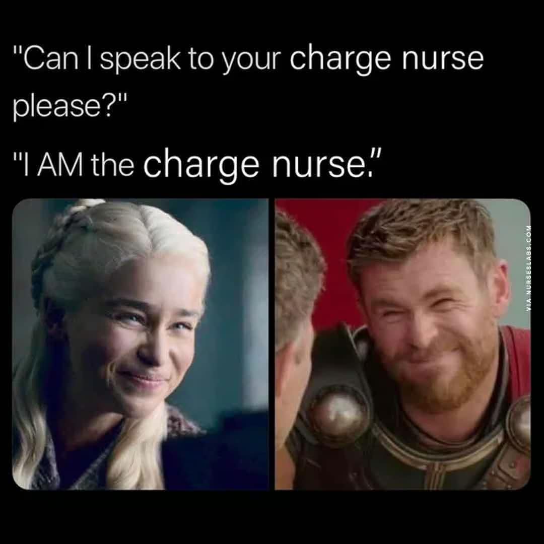 A meme featuring smirking faces of Daenerys Targaryen and Thor, representing the satisfying moment a nurse reveals they are actually the charge nurse to a demanding individual.