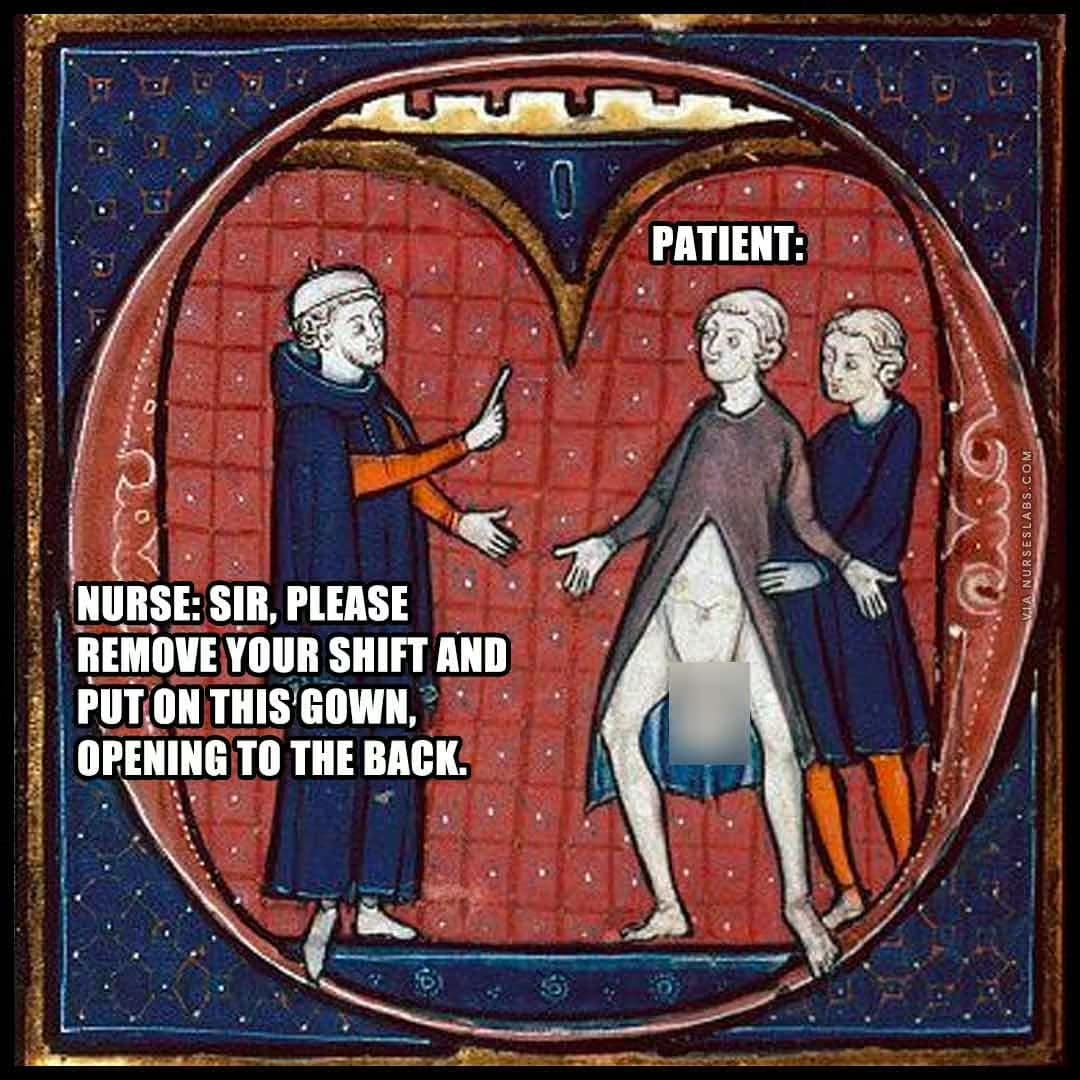 A funny medieval-themed nurse meme depicting a patient wearing a hospital gown completely open at the front despite clear instructions to open it to the back.