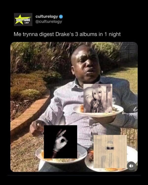A hilarious Drake album drop meme of a man sitting at a table outside with three plates of food labeled with the new album covers, captioned "Me tryna digest Drake's 3 albums in 1 night."