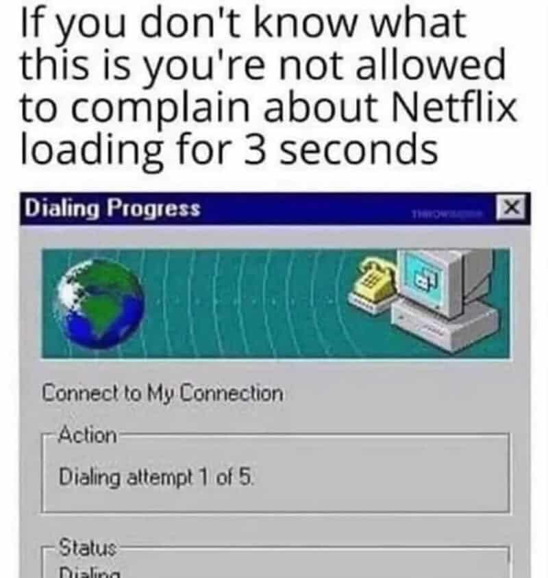 A legendary Gen X meme showing an old-school Windows "Dialing Progress" dialog box, captioned with a warning that if you didn't survive the wait for dial-up, you aren't allowed to complain about a three-second Netflix buffer.