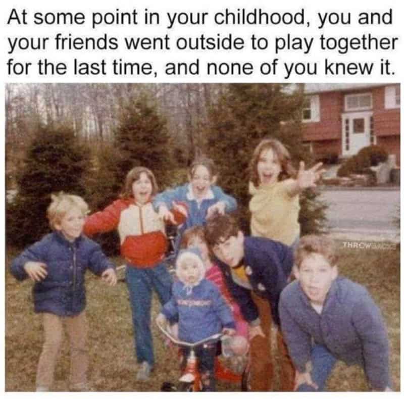 A poignant Gen X meme showing a grainy, 1970s-style photo of children playing in a yard, reminding the viewer that at some point, you and your friends played together for the last time and didn't even know it.