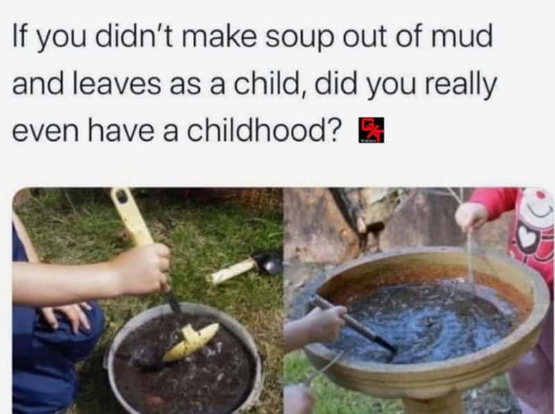 A nostalgic Gen X meme showing close-up shots of children using garden tools to stir together a "soup" made of dirt, water, and leaves in a bucket and a birdbath.