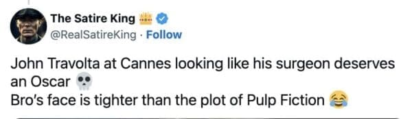 A text-only tweet from The Satire King delivers a brutal punchline about John Travolta's cosmetic surgery appearance at Cannes, joking his face is tighter than a movie plot.