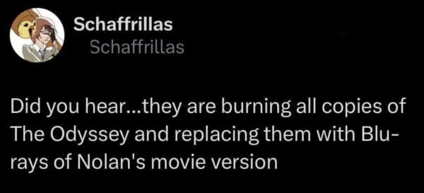 A chaotic Nolan's Odyssey meme tweet from Schaffrillas claiming that all existing copies of the original poem are being burned and replaced by Nolan's movie version on Blu-ray.