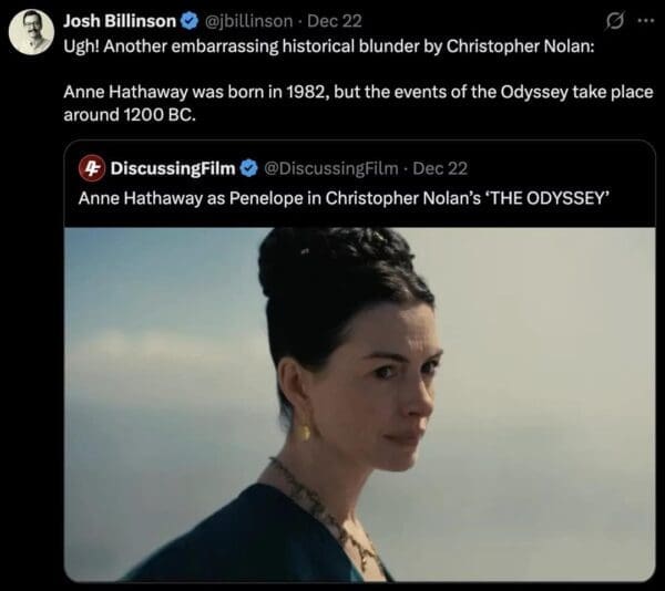A Nolan's Odyssey meme featuring Anne Hathaway as Penelope, paired with a deliberately obtuse tweet calling it a "historical blunder" because Anne Hathaway was born in 1982 while the Odyssey happened in 1200 BC.