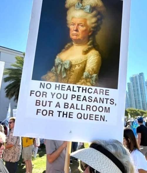 A physical outdoor protest sign features a digital caricature of Donald Trump as an 18th-century French queen resembling Marie Antoinette under text reading "No healthcare for you peasants, but a ballroom for the queen," marking a sharp critique within the Trump ballroom meme landscape.