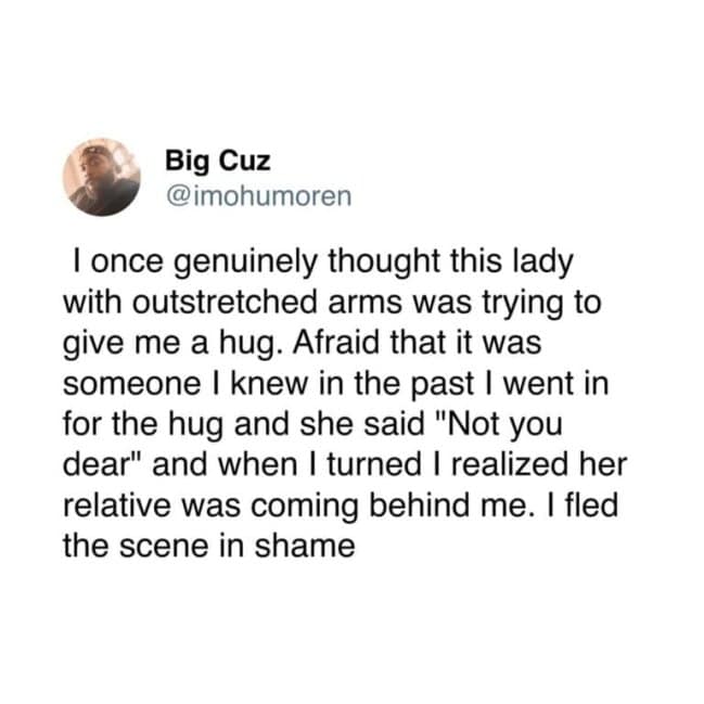 A tweet by Big Cuz describing the specific soul-crushing shame of going in for a hug from a stranger and being told "Not you dear," a hall-of-fame entry for awkward moments.