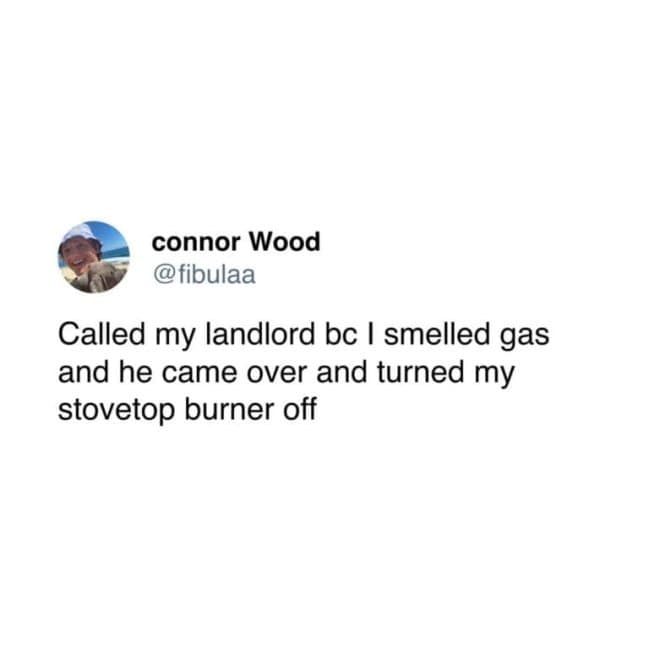 Connor Wood’s tweet about the humbling experience of calling a landlord for a gas emergency, only for the landlord to turn off a stovetop burner, illustrating peak domestic cringe.