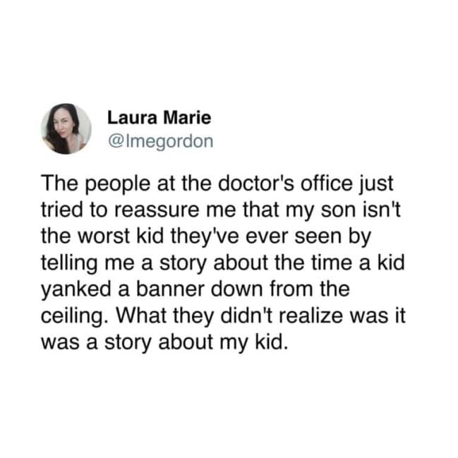 A tweet by Laura Marie about a doctor's office trying to comfort her by telling a "worst kid" story that was actually about her own child, a masterclass in unintentional awkward moments.