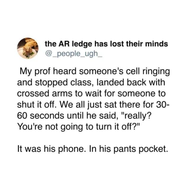 A text post recounting a professor stopping an entire lecture to glare at a ringing phone, only to realize the noise was coming from his own pocket, a staple of academic cringe.